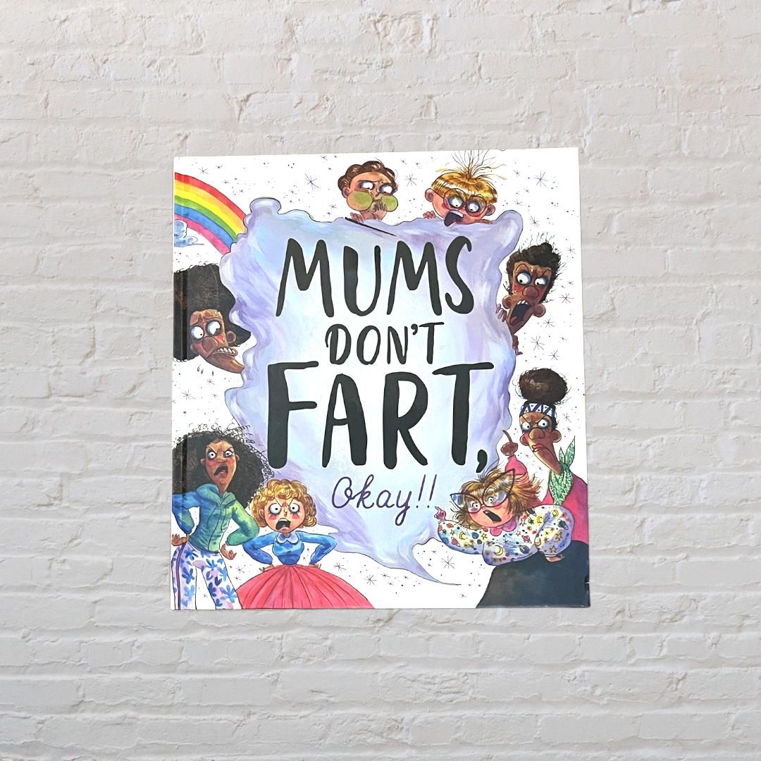 Mums Don’t Fart, Okay!! (Regan)